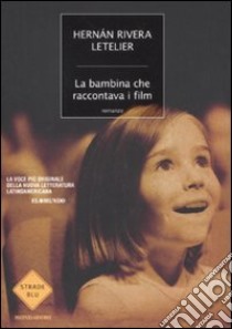 La bambina che raccontava i film libro di Rivera Letelier Hernan