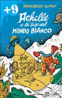 Achille e la fuga dal mondo bianco libro di Gungui Francesco