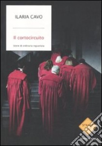 Il Cortocircuito. Storie di ordinaria ingiustizia libro di Cavo Ilaria