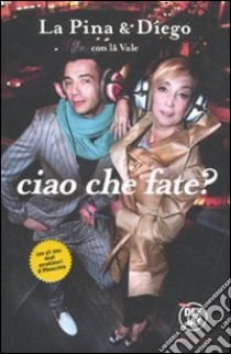 Ciao che fate? libro di La Pina - Passoni Diego - La Vale