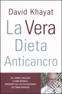 La Vera dieta anticancro libro di Khayat David; Hutter-Lardeau Nathalie; Carp France