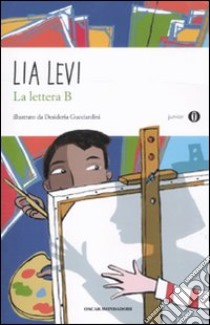 La lettera B. I sei mesi che hanno sconvolto la mia vita libro di Levi Lia