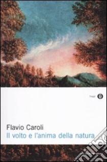 Il Volto e l'anima della natura libro di Caroli Flavio