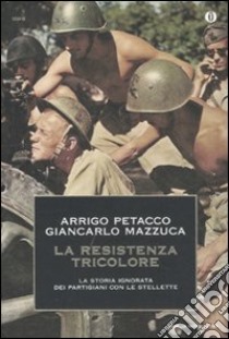 La Resistenza tricolore. La storia ignorata dai partigiani con le stellette libro di Petacco Arrigo; Mazzucca Giancarlo