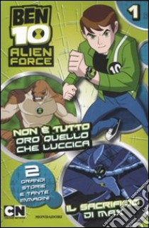 Ben 10 Alien Force. Non è tutto oro quello che luccica-Il sacrificio di Max. Ediz. illustrata. Vol. 1 libro