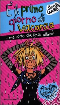 E il primo giorno di vacanza ...ma vorrei che fosse l'ultimo! Amy Green, regina dei disastri libro di Webb Sarah