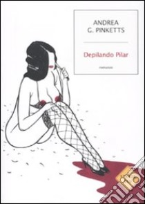 Depilando Pilar libro di Pinketts Andrea G.