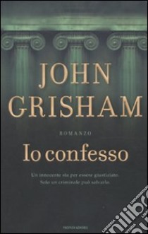 Io Confesso libro di Grisham John