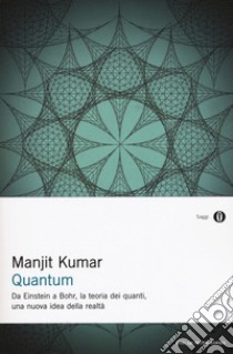 Quantum. Da Einstein a Bohr, la teoria dei quanti, una nuova idea della realtà libro di Kumar Manjit