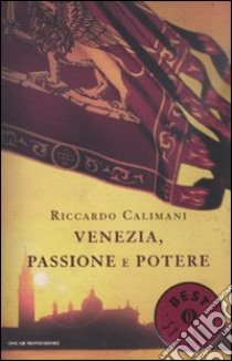 Venezia, passione e potere libro di Calimani Riccardo