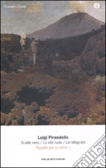 Novelle per un anno: Scialle nero-La vita nuda-La rallegrata. Vol. 1 libro di Pirandello Luigi; Costa S. (cur.)