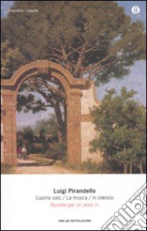 Novelle per un anno: L'uomo solo-La mosca-In silenzio. Vol. 2 libro di Pirandello Luigi; Costa S. (cur.)