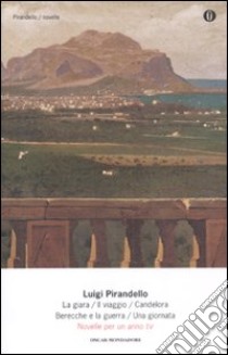 Novelle per un anno: La giara-Il viaggio-Candelora-Berecche e la guerra-Una giornata. Vol. 4 libro di Pirandello Luigi; Costa S. (cur.)