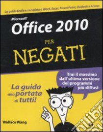 Microsoft Office 2010 per negati libro di Wang Wallace