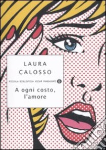 A ogni costo, l'amore libro di Calosso Laura