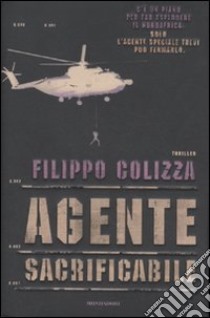 Agente sacrificabile libro di Colizza Filippo