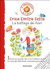 La bottega dei fiori. Ediz. illustrata libro di Festa Enza Emira