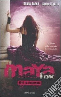 Maya Fox. 2012, la rivelazione (4) libro di Straffi Iginio - Brena Silvia