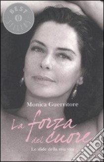 La forza del cuore libro di Guerritore Monica