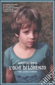 L'olio di Lorenzo. Una storia d'amore libro di Odone Augusto