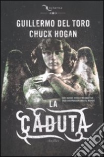 La caduta. Nocturna libro di Del Toro Guillermo; Hogan Chuck