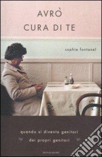 Avrò cura di te libro di Fontanel Sophie