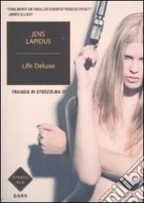 Life deluxe. Trilogia di Stoccolma. Vol. 3 libro di Lapidus Jens