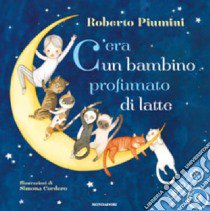 C'era un bambino profumato di latte. Ediz. illustrata. Con CD Audio libro di Piumini Roberto