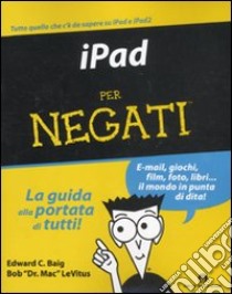 IPad per negati libro di Baig Edward C. - Levitus Bob