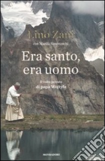 Era santo, era uomo. Il volto privato di papa Wojtyla libro di Zani Lino; Simoneschi Marilù