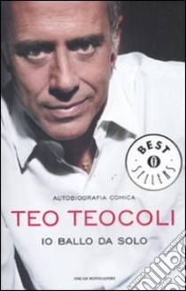 Io ballo da solo. Autobiografia comica libro di Teocoli Teo