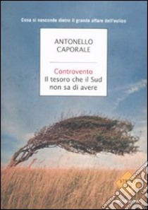 Controvento. Il tesoro che il Sud non sa di avere libro di Caporale Antonello