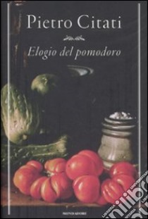 Elogio del pomodoro libro di Citati Pietro