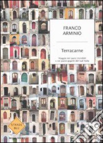 Terracarne. Viaggio nei paesi invisibili e nei paesi giganti del Sud Italia libro di Arminio Franco