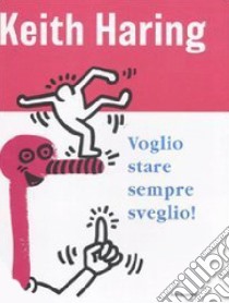 Voglio stare sempre sveglio! libro di Haring Keith