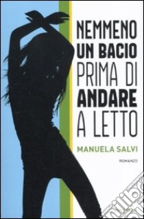 Nemmeno un bacio prima di andare a letto libro di Salvi Manuela