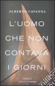 L'uomo che non contava i giorni libro di Cavanna Alberto