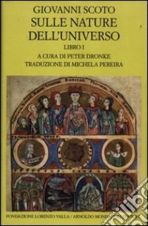 Sulle nature dell'universo. Testo latino a fronte. Vol. 1 libro di Scoto Eriugena Giovanni; Dronke P. (cur.)