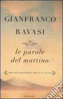 Le parole del mattino. 366 riflessioni per un anno libro di Ravasi Gianfranco