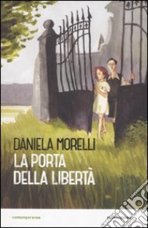 La porta della libertà libro di Morelli Daniela