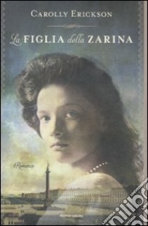 La figlia della Zarina libro di Erickson Carolly