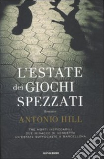 L'estate dei giochi spezzati libro di Hill Antonio