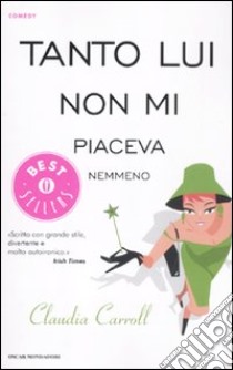 Tanto lui non mi piaceva nemmeno libro di Carroll Claudia