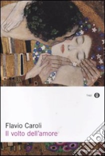 Il volto dell'amore libro di Caroli Flavio