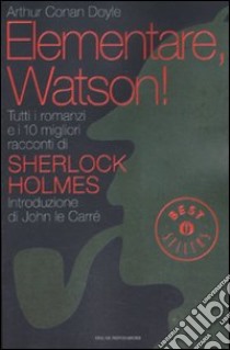 Elementare, Watson! Tutti i romanzi e i 10 migliori racconti di Sherlock Holmes libro di Doyle Arthur Conan