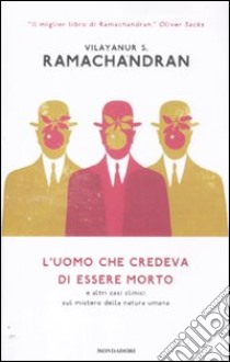 L'uomo che credeva di essere morto e altri casi clinici sul mistero della natura umana libro di Ramachandran Vilayanur S.