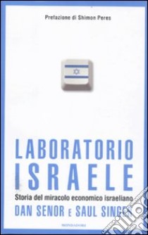 Laboratorio Israele. Storia del miracolo economico israeliano libro di Senor Dan; Singer Saul