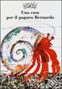 Una casa per il paguro Bernardo. Ediz. illustrata libro di Carle Eric