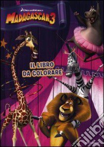 Madagascar 3. Il libro da colorare. Ediz. illustrata libro di Piemonte M. (cur.)