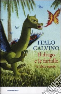 Il drago e le farfalle e altre storie. Ediz. illustrata libro di Calvino Italo